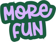 more fun